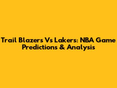 Trail Blazers Vs Lakers: NBA Game Predictions & Analysis