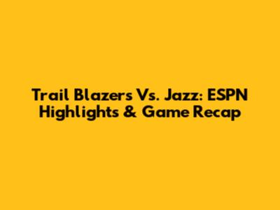 Trail Blazers Vs. Jazz: ESPN Highlights & Game Recap
