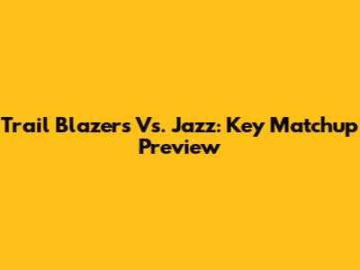 Trail Blazers Vs. Jazz: Key Matchup Preview
