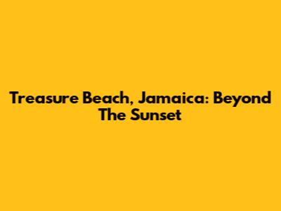 Treasure Beach, Jamaica: Beyond The Sunset