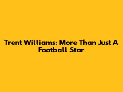 Trent Williams: More Than Just A Football Star