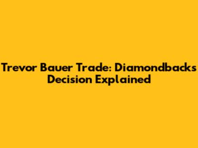 Trevor Bauer Trade: Diamondbacks' Decision Explained