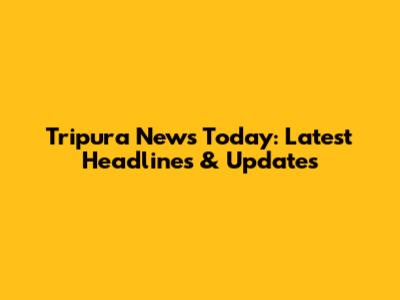 Tripura News Today: Latest Headlines & Updates