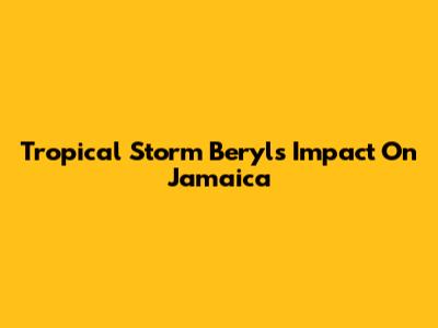 Tropical Storm Beryl's Impact On Jamaica