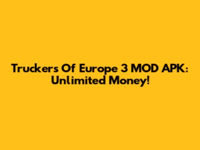 Truckers Of Europe 3 MOD APK: Unlimited Money!