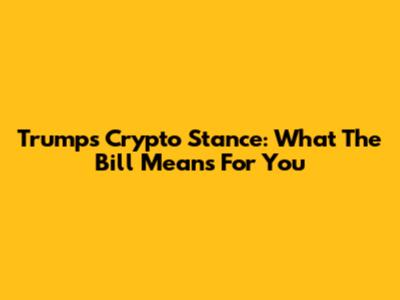 Trump's Crypto Stance: What The Bill Means For You