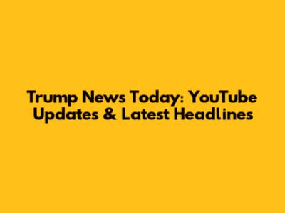 Trump News Today: YouTube Updates & Latest Headlines