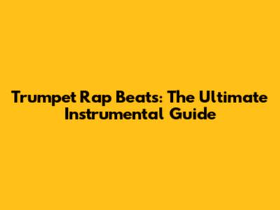 Trumpet Rap Beats: The Ultimate Instrumental Guide
