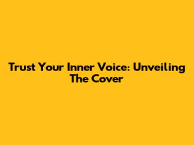 Trust Your Inner Voice: Unveiling The Cover
