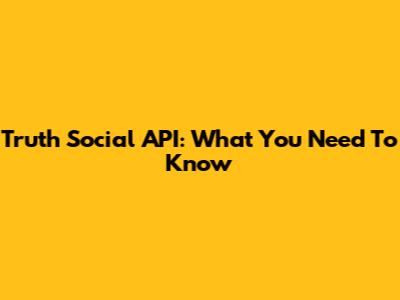Truth Social API: What You Need To Know