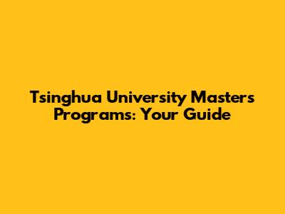 Tsinghua University Master's Programs: Your Guide