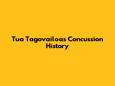 Tua Tagovailoa's Concussion History