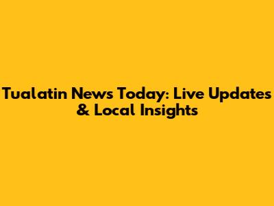 Tualatin News Today: Live Updates & Local Insights