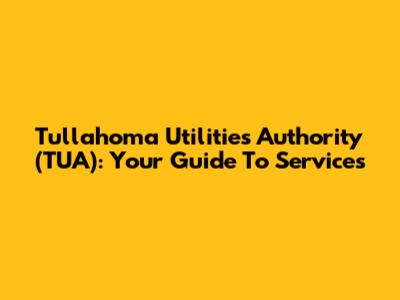 Tullahoma Utilities Authority (TUA): Your Guide To Services
