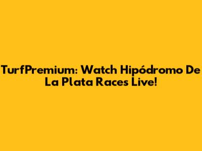 TurfPremium: Watch Hipódromo De La Plata Races Live!