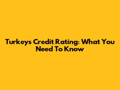 Turkey's Credit Rating: What You Need To Know