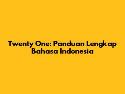 Twenty One: Panduan Lengkap Bahasa Indonesia