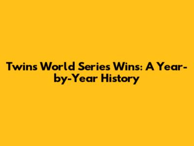Twins World Series Wins: A Year-by-Year History
