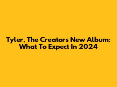 Tyler, The Creator's New Album: What To Expect In 2024