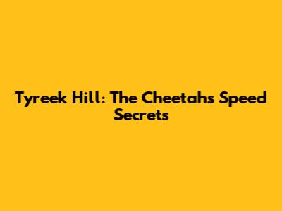 Tyreek Hill: The Cheetah's Speed Secrets