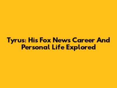 Tyrus: His Fox News Career And Personal Life Explored