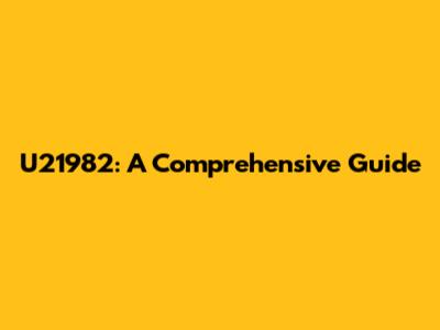 U21982: A Comprehensive Guide