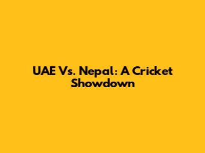 UAE Vs. Nepal: A Cricket Showdown