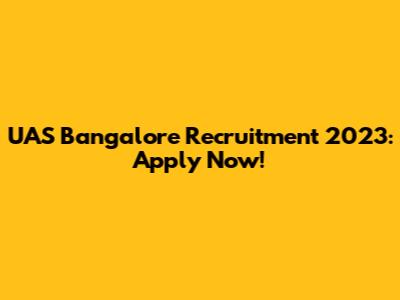 UAS Bangalore Recruitment 2023: Apply Now!