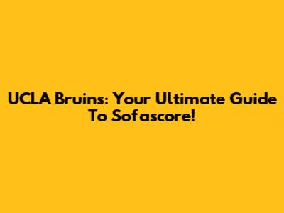 UCLA Bruins: Your Ultimate Guide To Sofascore!