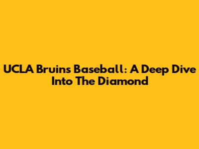 UCLA Bruins Baseball: A Deep Dive Into The Diamond