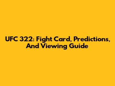 UFC 322: Fight Card, Predictions, And Viewing Guide