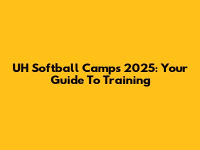 UH Softball Camps 2025: Your Guide To Training