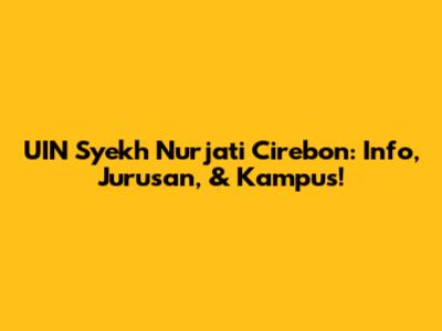UIN Syekh Nurjati Cirebon: Info, Jurusan, & Kampus!