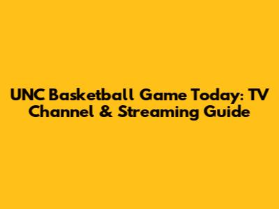UNC Basketball Game Today: TV Channel & Streaming Guide
