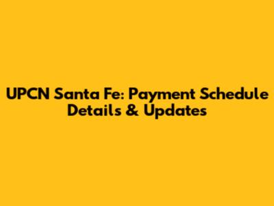 UPCN Santa Fe: Payment Schedule Details & Updates