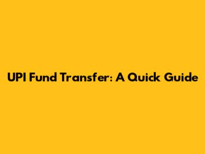 UPI Fund Transfer: A Quick Guide