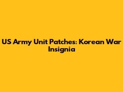 US Army Unit Patches: Korean War Insignia