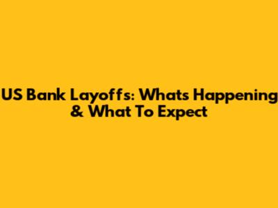 US Bank Layoffs: What's Happening & What To Expect