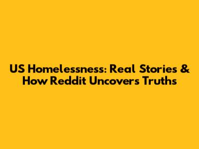 US Homelessness: Real Stories & How Reddit Uncovers Truths