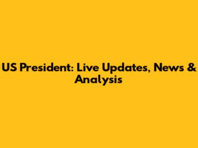 US President: Live Updates, News & Analysis