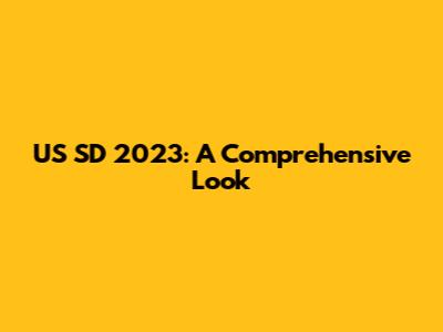 US SD 2023: A Comprehensive Look