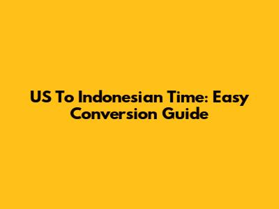 US To Indonesian Time: Easy Conversion Guide