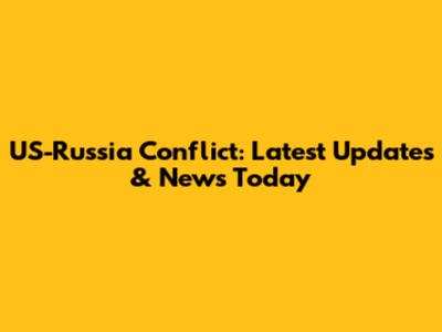US-Russia Conflict: Latest Updates & News Today