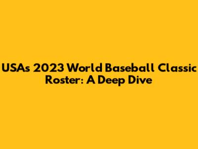 USA's 2023 World Baseball Classic Roster: A Deep Dive