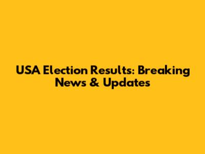 USA Election Results: Breaking News & Updates