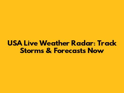 USA Live Weather Radar: Track Storms & Forecasts Now