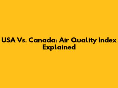 USA Vs. Canada: Air Quality Index Explained