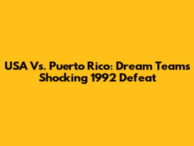 USA Vs. Puerto Rico: Dream Team's Shocking 1992 Defeat