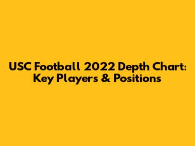 USC Football 2022 Depth Chart: Key Players & Positions