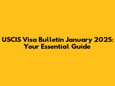 USCIS Visa Bulletin January 2025: Your Essential Guide